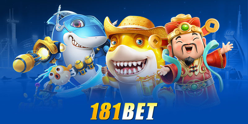 Chiến lược chơi bắn cá 181bet hiệu quả nhất